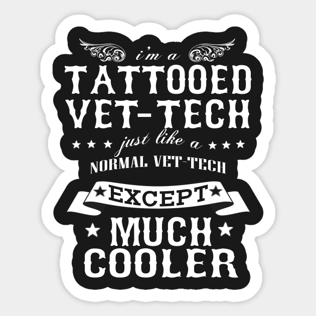 I’M A Tattooed Vet-Tech Just Like A Normal Vet-Tech Except Much Cooler Sticker by hoberthilario